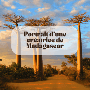 Rédaction web d'un portrait d'une créatrice de Madagascar